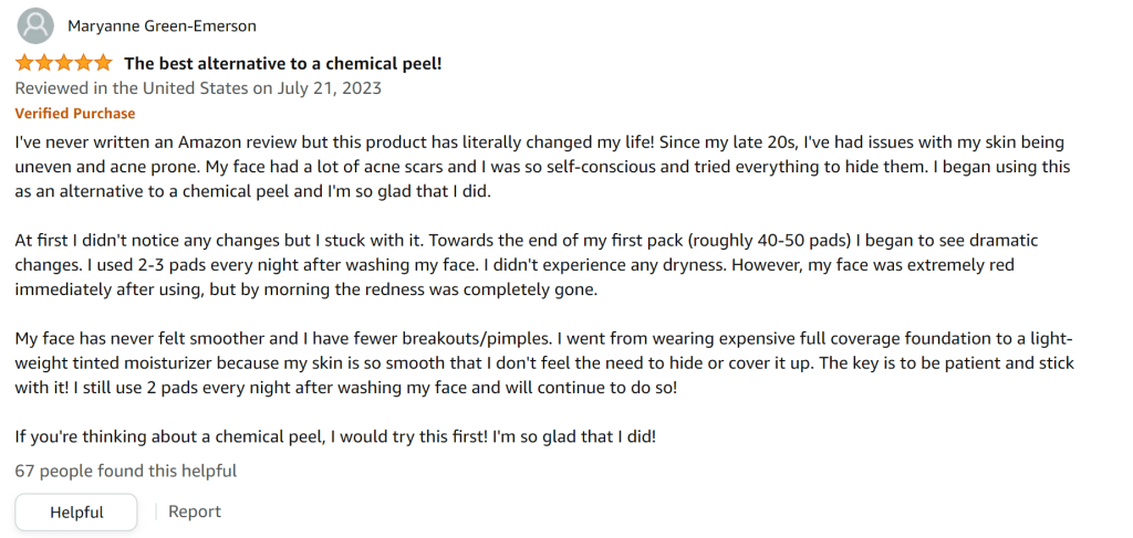 These glycolic acid pads are a life changer. - my skin has never been smoother. It's the best alternative to a chemical peel.